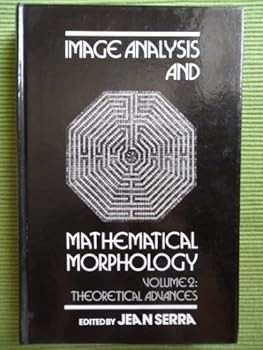 Hardcover Image Analysis and Mathematical Morphology, Vol. 2: Theoretical Advances Book