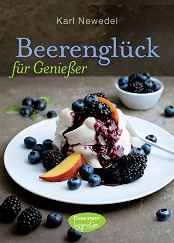 Beerenglück für Genießer: (Erdbeeren, Himbeeren, Brombeeren, Johannisbeeren, Stachelbeeren, Heide Beerenglück für Genießer: (Erdbeeren, Himbeeren, Brombeeren, Johannisbeeren, Stachelbeeren, Heide