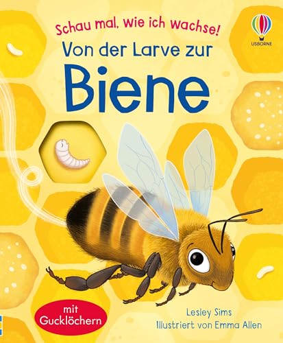 Schau mal, wie ich wachse! Von der Larve zur Biene: Einblick in die Lebensabschnitte einer Honigbiene – Sachbuch für Kinder ab 3 Jahren (Schau-mal-wie-ich-wachse-Reihe)