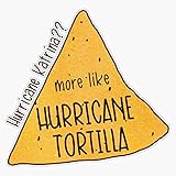 Hurricane Katrina? More Like Hurricane Tortilla Sticker Vinyl Bumper Sticker Decal Waterproof 5'