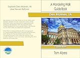  A Wandering Walk Guide Book: Des Moines, IA Capital Walk (A Wandering Walk Guidebook) (English Edition)