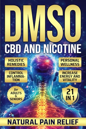 DMSO CBD and Nicotine: Holistic Remedies Personal Wellness Control Inflammation Increase Energy and Vitality For Adults and Seniors