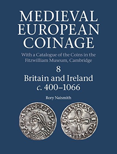 Medieval European Coinage: Volume 8, Britain and Ireland c.400–1066: Britain and Ireland C.400-1066 (English Edition) di [Rory Naismith, Elina Screen]
