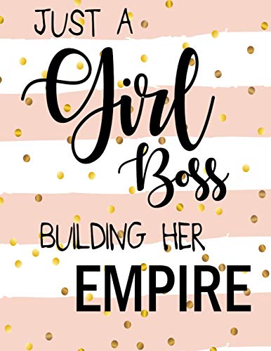 Just A Girl Boss Building Her Empire: Blank Lined Journal, Inspirational Quote for Empowering Entrepreneurial Women.... 8.5" X 11" 110 pages.