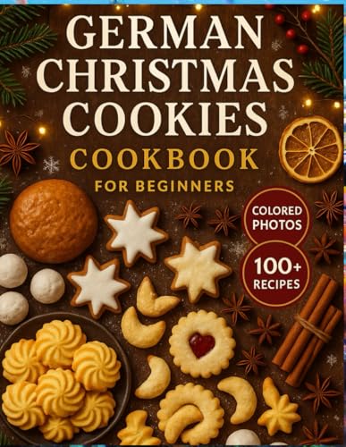 German Christmas cookies Cookbook for Beginners: Easy Festive Baking, Traditional