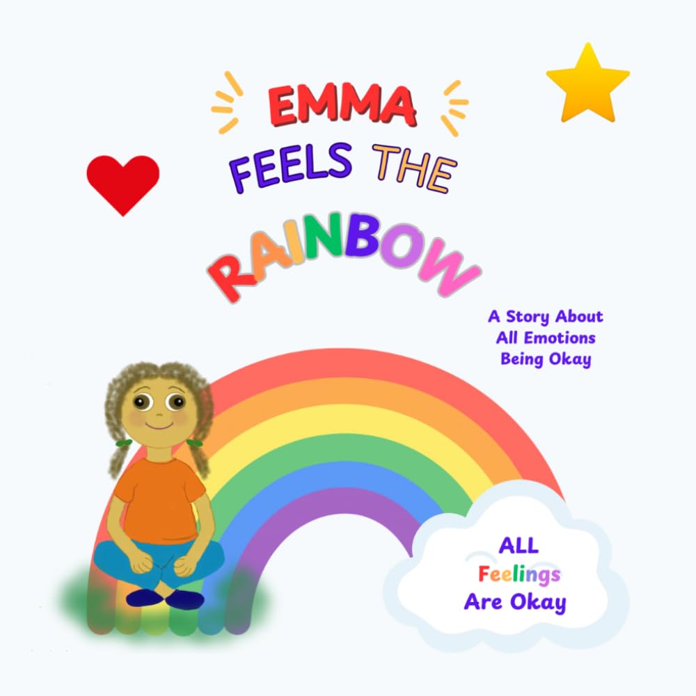 Emma Feels the Rainbow: A Story About All Emotions Being Okay
