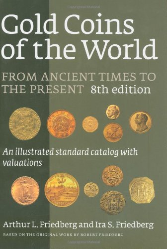 Gold Coins of the World: From Ancient Times to the Present : an Illustrated Standard Catalog With Va Gold Coins of the World: From Ancient Times to the Present : an Illustrated Standard Catalog With Va