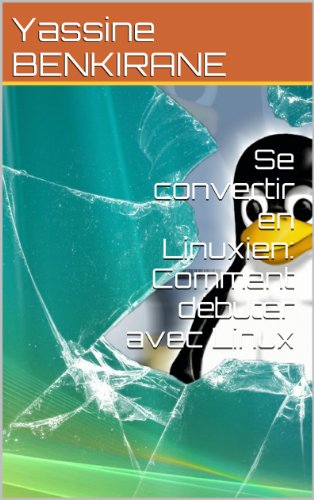 Télécharger Se convertir en Linuxien: Comment débuter avec Linux PDF