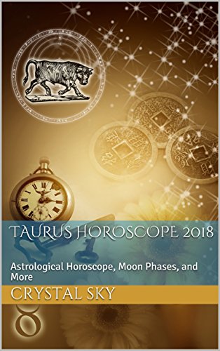 Taurus Horoscope 2018: Astrological Horoscope, Moon Phases, and More (2018 Horoscopes Book 2)
