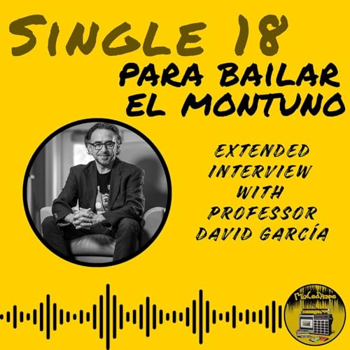 Single 18: Para Bailar El Montuno - Extended Interview with Professor David Garc&iacute;a (ENGLISH)
