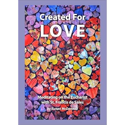 Created For Love: Meditating on the Eucharist with St. Francis de Sales