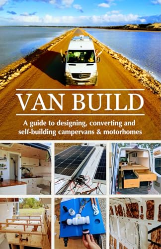 Van Build: A complete DIY guide to designing, converting and self-building your campervan or motorhome