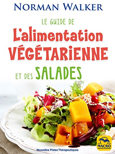 Le guide de l'alimentation végétarienne: et des salades (Nouvelles pistes thérapeutiques - La san Livre PDF Gratuit