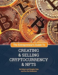 The Entrepreneur's Guide to Creating and Selling Cryptocurrency and NFTS