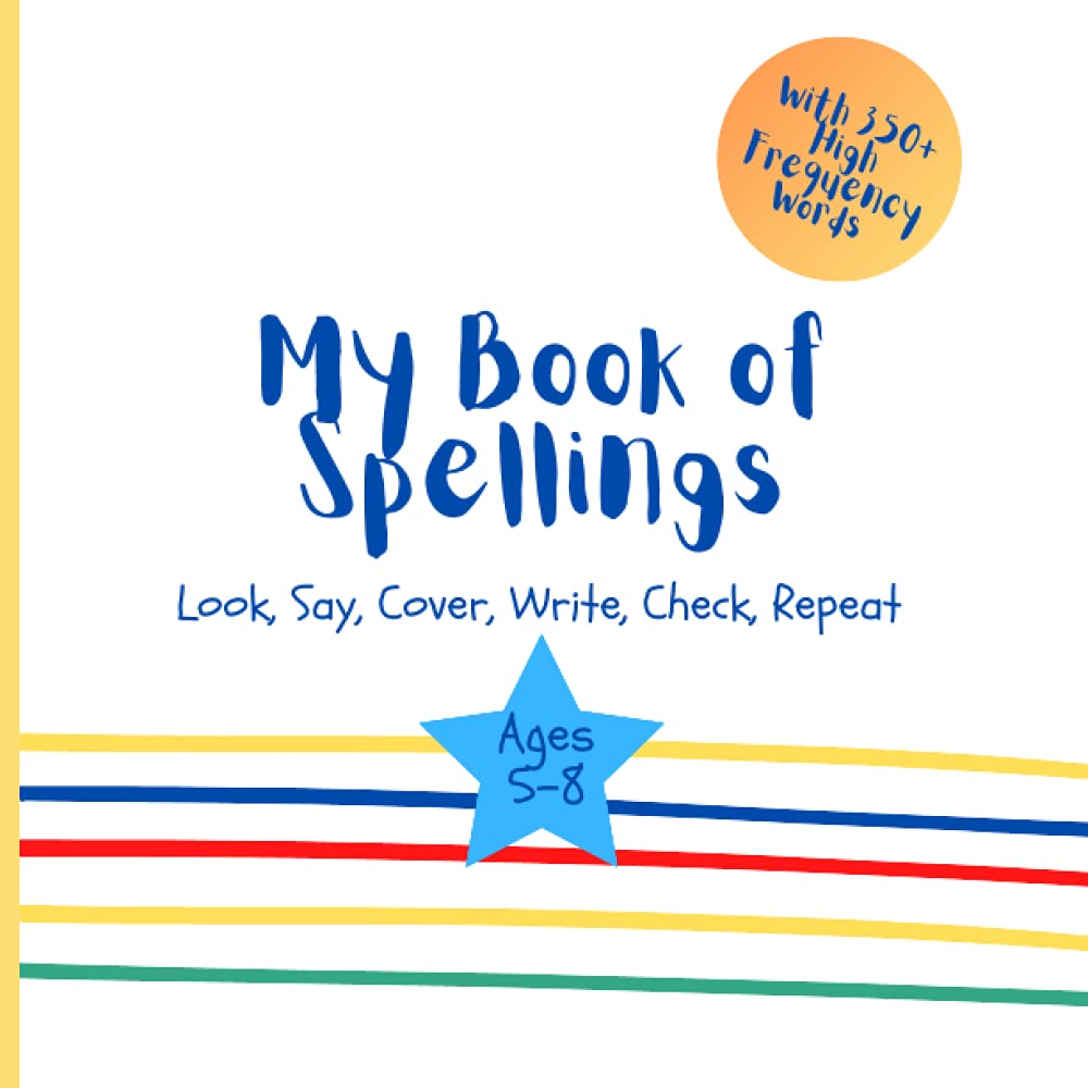 My Book of Spellings: Look, Say, Cover, Write, Check, Repeat / Spelling Practice Book with over 350 high frequency words / Spelling Practice for 5-8 Year olds