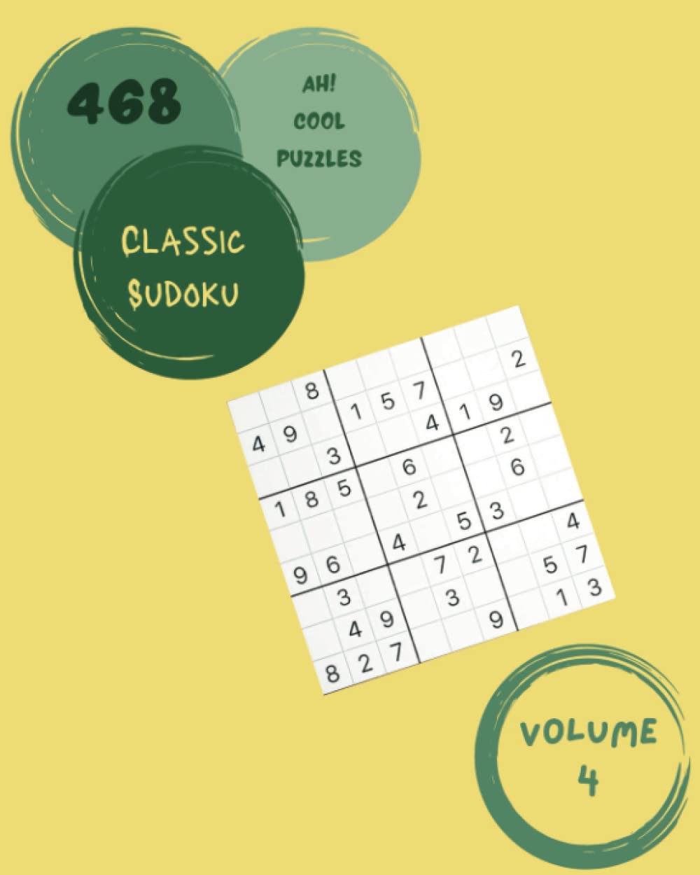 Ah! 468 Cool Classic Sudoku Puzzles Volume 4: A Striking Collection of Logic Games, with Instructions and Answers, from Kids to Adults, to Awake your Mind, to Boost your Brain