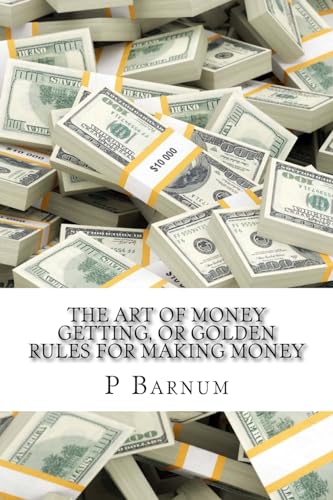 The Art of Money Getting, or Golden Rules for Making Money: Classic literature