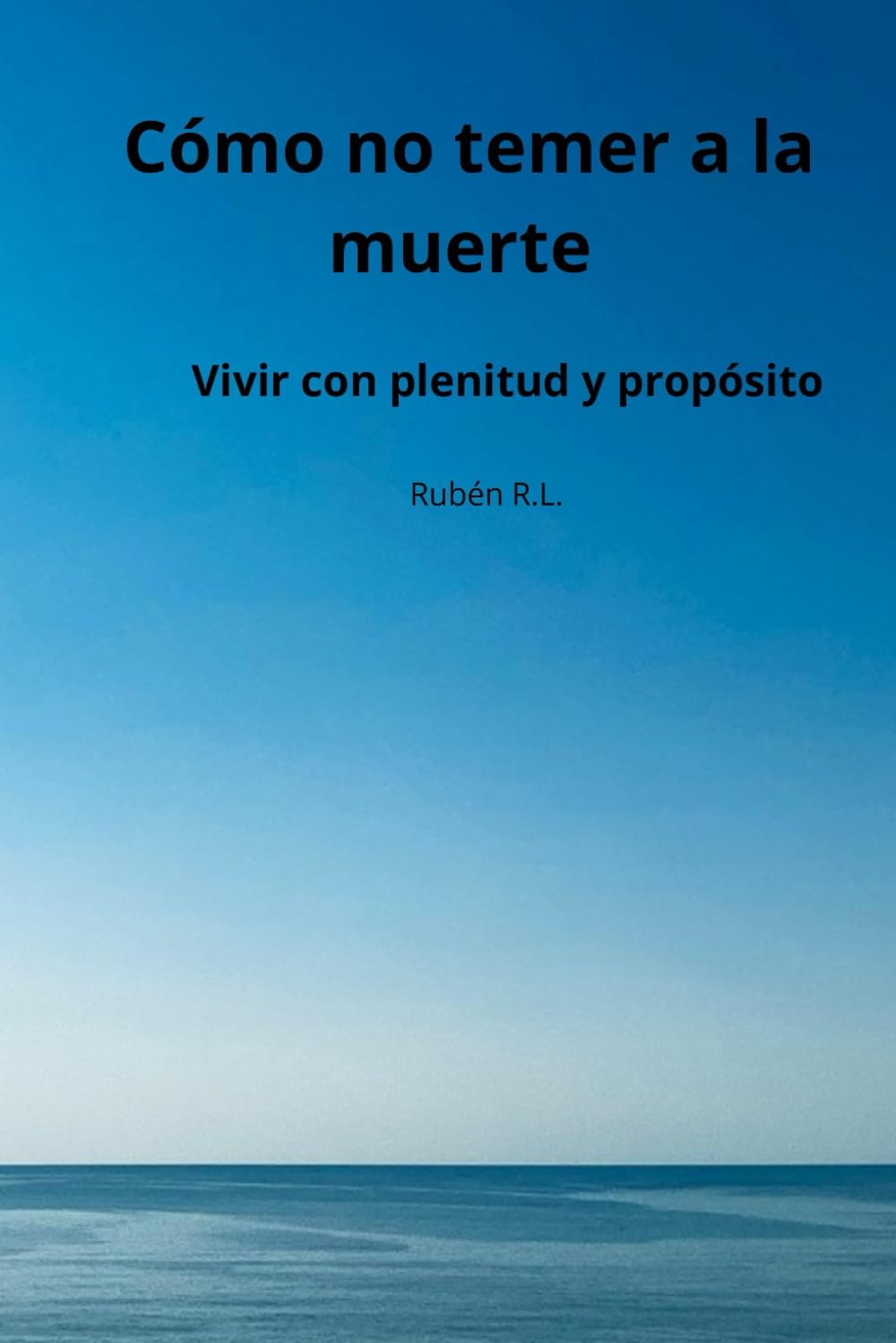 Cómo no temer a la muerte: Vivir con plenitud y propósito