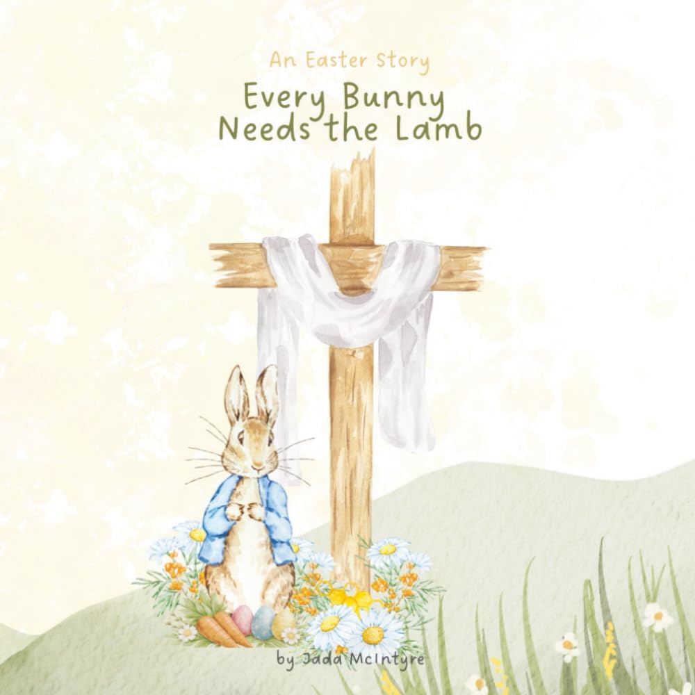 Every Bunny Needs the Lamb: An Easter Story