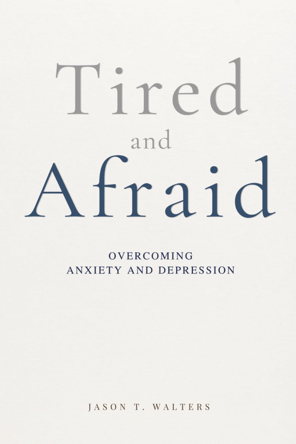 Tired and Afraid: Overcoming Anxiety and Depression