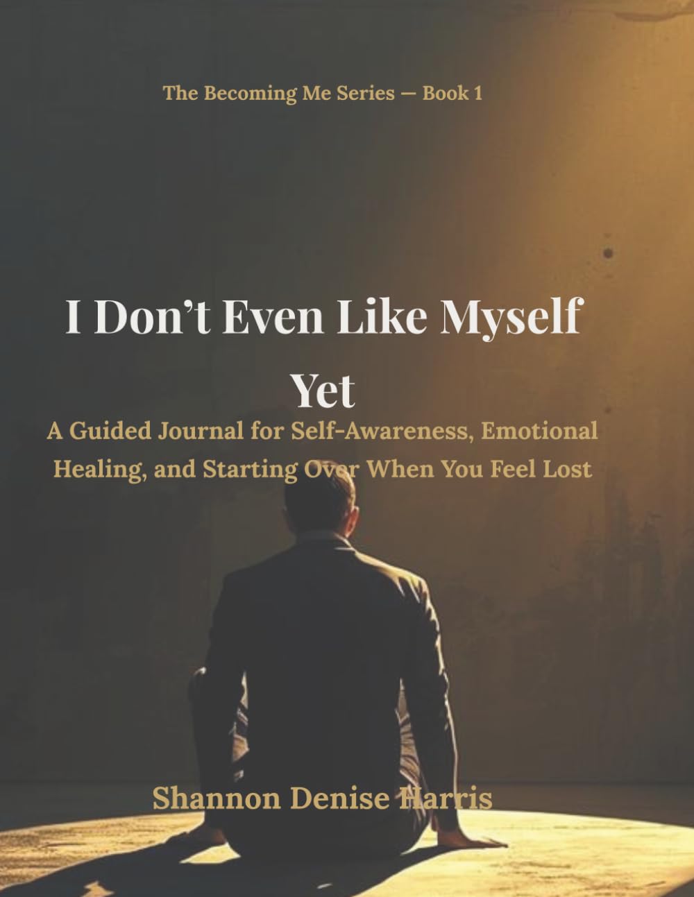 I Don’t Even Like Myself Yet: A Guided Journal for Self-Awareness, Emotional Healing, and Starting Over When You Feel Lost (The Becoming Me Series)