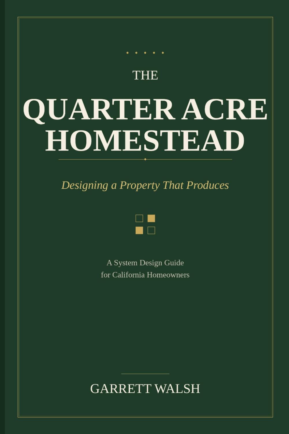 The Quarter Acre Homestead: Designing a Property That Produces (The Quarter Acre Series)
