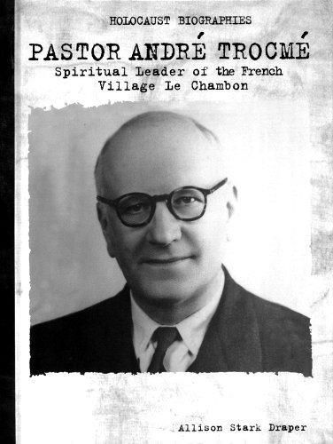 Pastor Andre Trocme: Spiritual Leader Le Chambon (Holocaust Biographies)