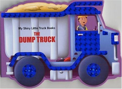 The Dump Truck (My Shiny Little Truck Books) 1581178611 Book Cover