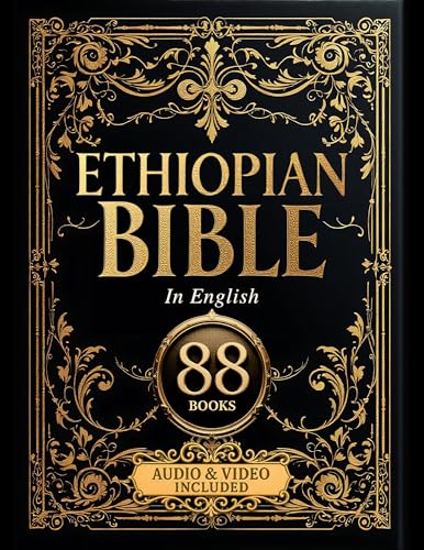 The Ethiopian Bible in English Complete 88 Sacred Books: The Full Ethiopic Orthodox Canon Including Enoch, Jubilees, Meqabyan, and Ancient Scriptures Removed from Western Christianity