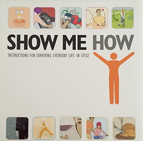 Show Me How Instructions for Surviving Everyday... B00380BFDA Book Cover