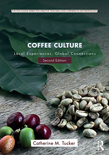 Coffee Culture: Local Experiences, Global Connections (Routledge Series for Creative Teaching and Learning in Anthropology)      2nd Edition, Kindle Edition