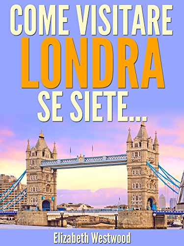 Come Visitare Londra Se Siete