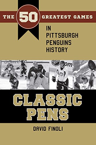 Classic Pens: The 50 Greatest Games in Pittsburgh Penguins History (Classic Sports)