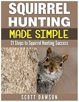 Paperback Squirrel Hunting Made Simple: 21 Steps to Squirrel Hunting Success Book
