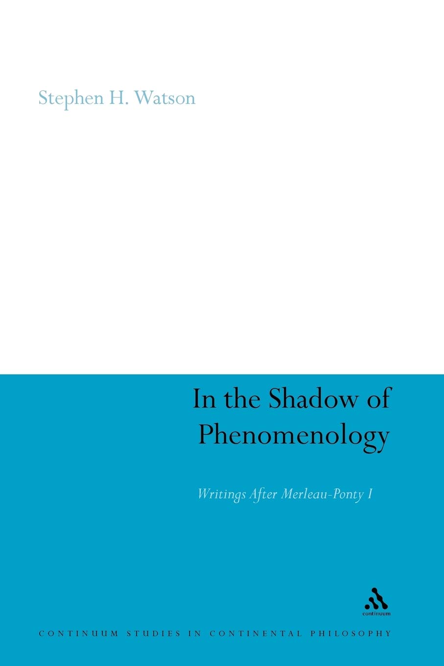 In the Shadow of Phenomenology: Writings After Merleau-Ponty I: 77 (Continuum Studies in Continental Philosophy)