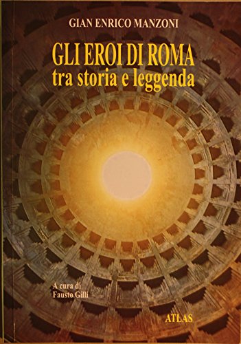 Gli eroi di Roma tra storia e leggenda. Per la Scuola media