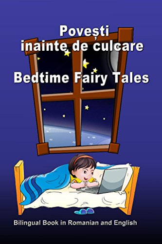 Povesti inainte de culcare. Bedtime Fairy Tales. Bilingual Book in Romanian and English: Dual Language Stories (Romanian and English Edition) (Bilingual Romanian - English Books for Kids)