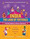 India - The Land of Festivals: A Monthly Guidebook to Diverse Celebrations (Indian Festival Series 1)