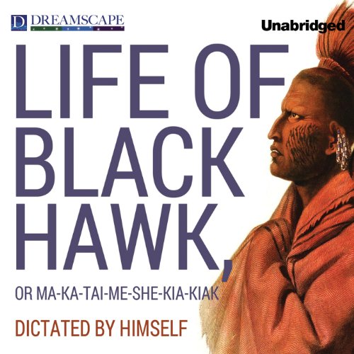 Listen to Life of Black Hawk, or Ma-ka-tai-me-she-kia-kiak by Black Hawk episode artwork