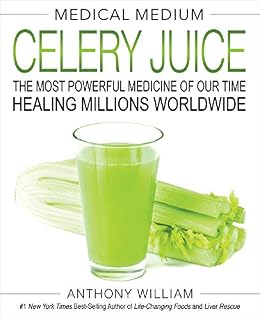Medical Medium Celery Juice: The Most Powerful Medicine of Our Time Healing Millions