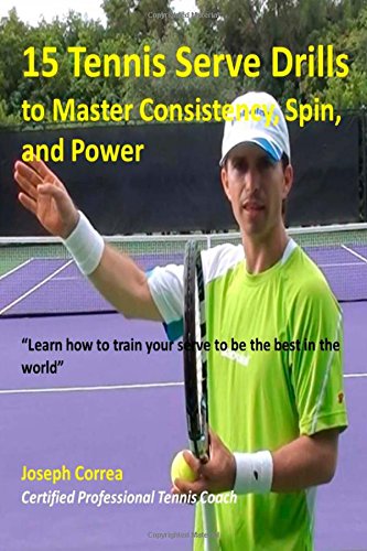 15 Tennis Serve Drills to Master Consistency, Spin, and Power: Learn how to
