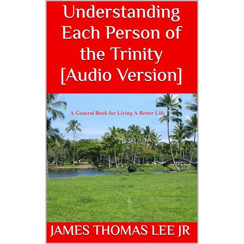 James Thomas Lee Jr's Understanding Each Person of the Trinity [Audio Version] episode artwork