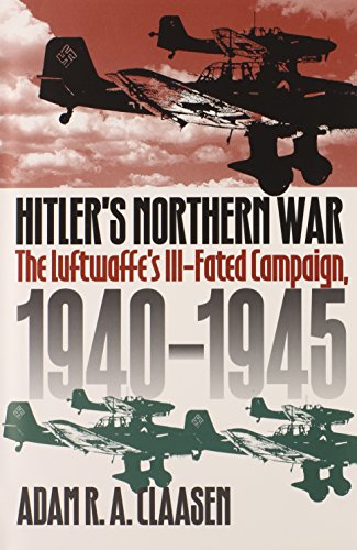 Hitler's Northern War: The Luftwaffe's Ill-fated Campaign, 1940-1945 (Modern War Studies)