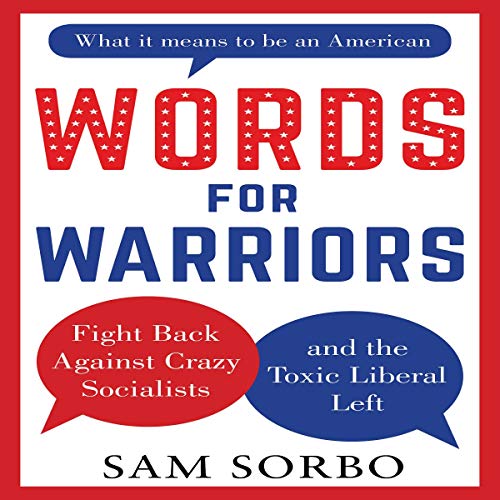 Words for Warriors: Fight Back Against Crazy Socialists and the Toxic Liberal Left by Sam Sorbo episode artwork