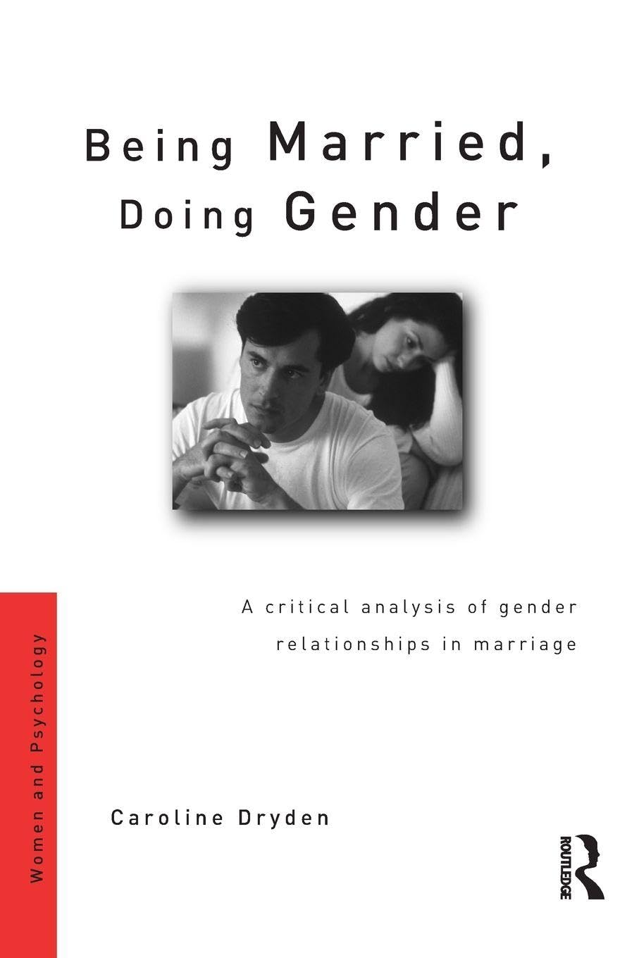 Being Married, Doing Gender: A Critical Analysis of Gender Relationships in Marriage (Women and Psychology)