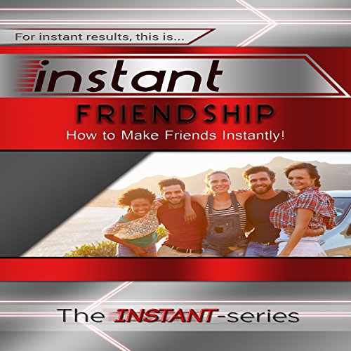Amazon Com Instant Friendship How To Make Friends Instantly Instant Series Audible Audio Edition The Instant Series The Instant Series Instant Series Publication Audible Audiobooks