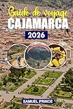  Guide de voyage Cajamarca: La riche histoire de Cajamarca, ses merveilles naturelles, le guide de voyage ultime pour les amateurs d\'aventure et les explorateurs culturels