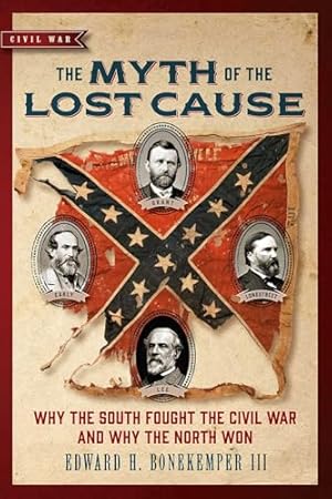 Myth of the Lost Cause: Why the South Fought the Civil War and Why the North Won (Civil War Collection)