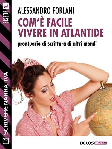 Com'è facile vivere in Atlantide. Prontuario di scrittura di altri mondi (Scuola di scrittura Scrivere narrativa) Com'è facile vivere in Atlantide. Prontuario di scrittura di altri mondi (Scuola di scrittura Scrivere narrativa)