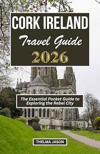 CORK IRELAND TRAVEL GUIDE 2026: The Essential Pocket Guide to Exploring the Rebel City